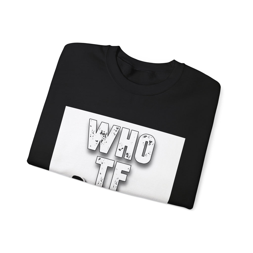 "Who TF" Crewneck Sweatshirt